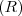 $ (R)$