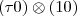 $ (\tau 0)\otimes(1 0)$