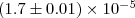 $ (1.7\pm 0.01)\times 10^{-5}$