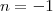 $ n=-1$