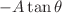 $-A\tan\theta$