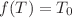 $f(T)=T_{0}$