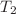 $ T_{2}$