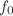 $ f_{0}$