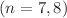$(n = 7, 8)$