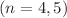 $ (n = 4, 5)$
