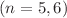 $ (n = 5, 6)$