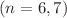 $(n = 6, 7)$
