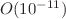 $ {O}(10^{-11})$