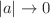 $\vert a\vert \rightarrow 0$