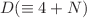 $ D (\equiv 4+N)$