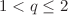 $1 < q\leq 2$