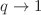$ q\rightarrow 1$