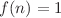 $f(n)=1$