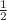 $ \frac{1}{2}$