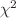 $\chi^{2}$