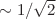 $ \sim 1/\sqrt{2}$