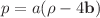 $$p=a(\rho -4\mathbf{b} )$$