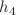 $$h_4$$