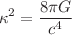 $$\kappa ^{2} = \frac{8 \pi G}{c^{4}}$$