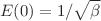 $$E(0)=1/\sqrt{\beta }$$