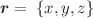 $$ \vec{r} = \;\{ x,y,z\} $$
