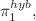 $$\pi _{1}^{hyb},$$