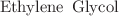 $${\text{Ethylene }}\, {\text{Glycol}}$$