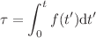 $$\tau = \int _0^t f(t') \mathrm{d}t'$$