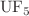 $$ {\text{UF}}_{5} $$