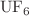 $$ {\text{UF}}_{6} $$