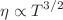$$\eta \propto T^{3/2}$$
