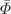 $$\bar{\Phi }$$