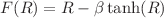 $$F(R)=R-\beta \tanh (R)$$
