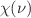 $$\chi (\nu )$$