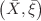 $$\big(\bar{X},\bar{\xi }\big)$$