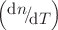 $$\left( {{\raise0.7ex\hbox{${{\text{d}}n}$} \!\mathord{\left/ {\vphantom {{{\text{d}}n} {{\text{d}}T}}}\right.\kern-\nulldelimiterspace} \!\lower0.7ex\hbox{${{\text{d}}T}$}}} \right)$$