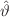 $${\hat{\vartheta }}$$