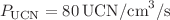 $$P_\mathrm{{UCN}}=80\,\hbox {UCN/cm}^{3}/\hbox {s}$$