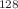 $$^{128}$$