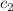 $$c_2$$