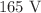 $${\text{165 V}}$$
