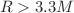 $$R>3.3M$$