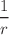 $$\frac{1}{r}$$