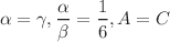 $$\alpha = \gamma , \frac{\alpha }{\beta } = \frac{1}{6}, A = C$$