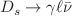 $${D_s} \rightarrow \gamma \ell {{\bar{\nu }}} $$