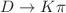 $$D \rightarrow K\pi $$
