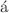 $$\acute{\text {a}}$$