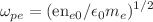 $$\omega _{pe}=(\mathrm{en}_{e0}/\epsilon _{0}m_{e})^{1/2}$$