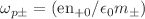 $$\omega _{p\pm }=(\mathrm{en}_{+0}/\epsilon _{0}m_{\pm })\ $$